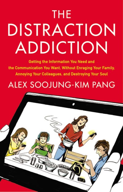 Alex Soojung-Kim Pang/Distraction Addiction@ Getting the Information You Need and the Communic